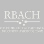 Red de Bibliotecas y Archivosdel Centro Histórico | CdMx